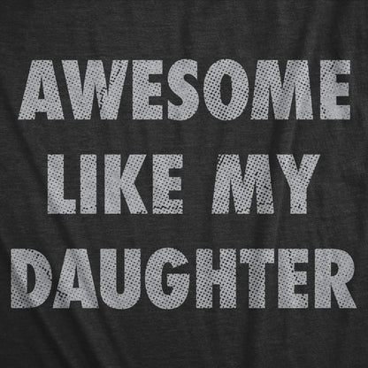 Awesome Like My Daughter T-Shirt